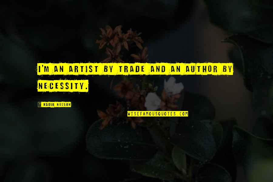 Valerio Canez Quotes By Kadir Nelson: I'm an artist by trade and an author Valerio Canez Quotes By Kadir Nelson: I'm an artist by trade and an author