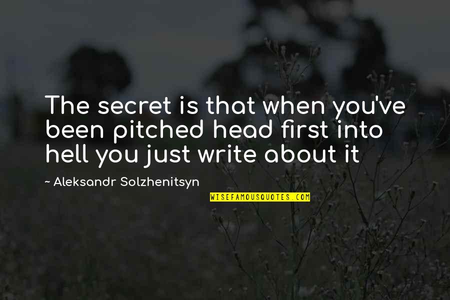 Valerio Quotes By Aleksandr Solzhenitsyn: The secret is that when you've been pitched Valerio Quotes By Aleksandr Solzhenitsyn: The secret is that when you've been pitched