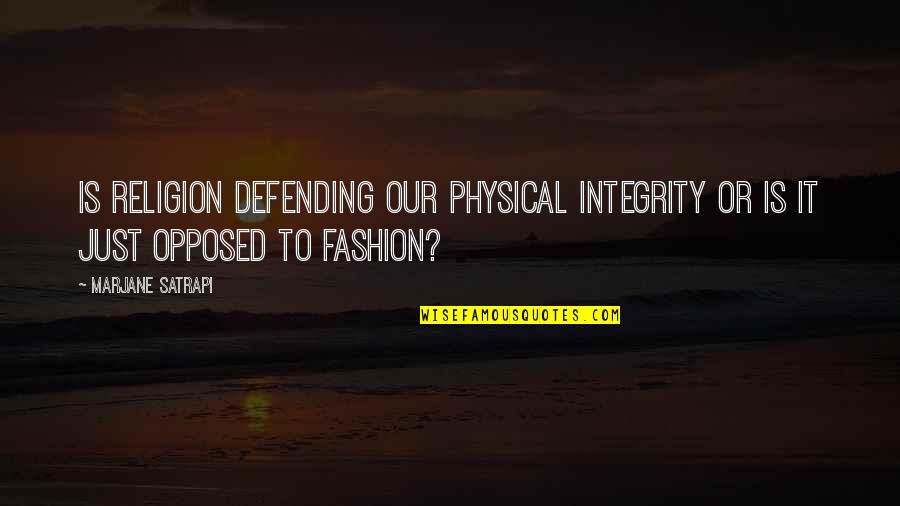 Valerios Quotes By Marjane Satrapi: Is religion defending our physical integrity or is