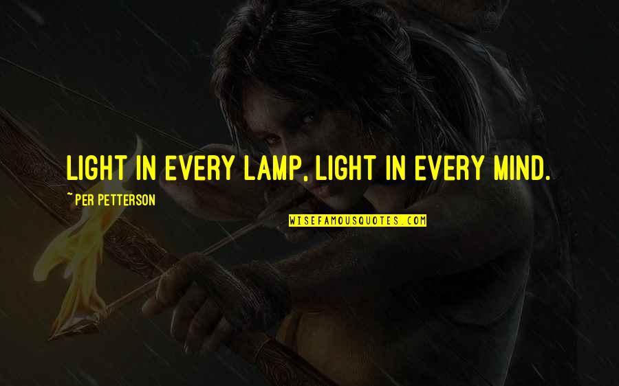 Valeris Oil Quotes By Per Petterson: Light in every lamp, light in every mind.