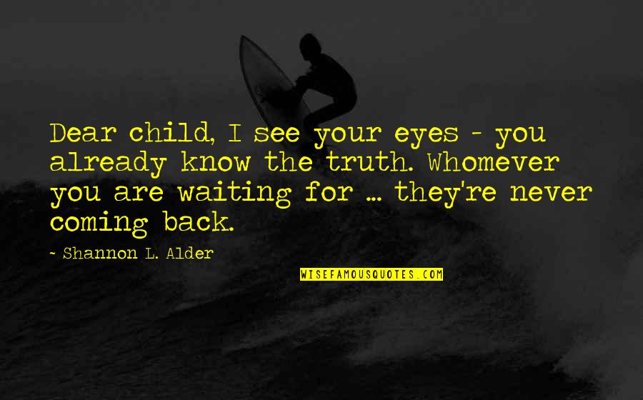 Valerius Maximus Quotes By Shannon L. Alder: Dear child, I see your eyes - you