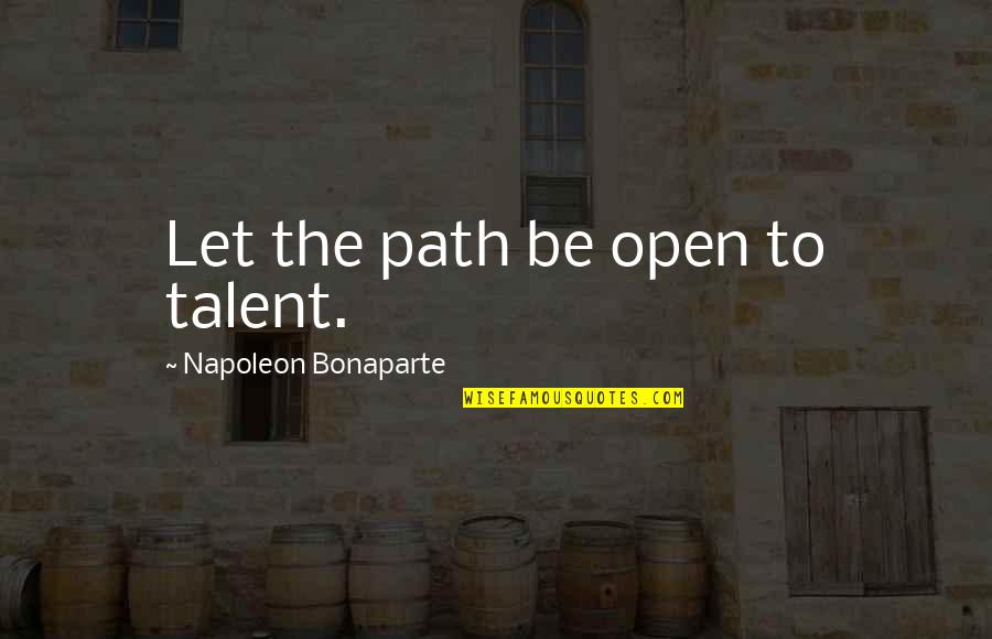 Valeroso Pnp Quotes By Napoleon Bonaparte: Let the path be open to talent.