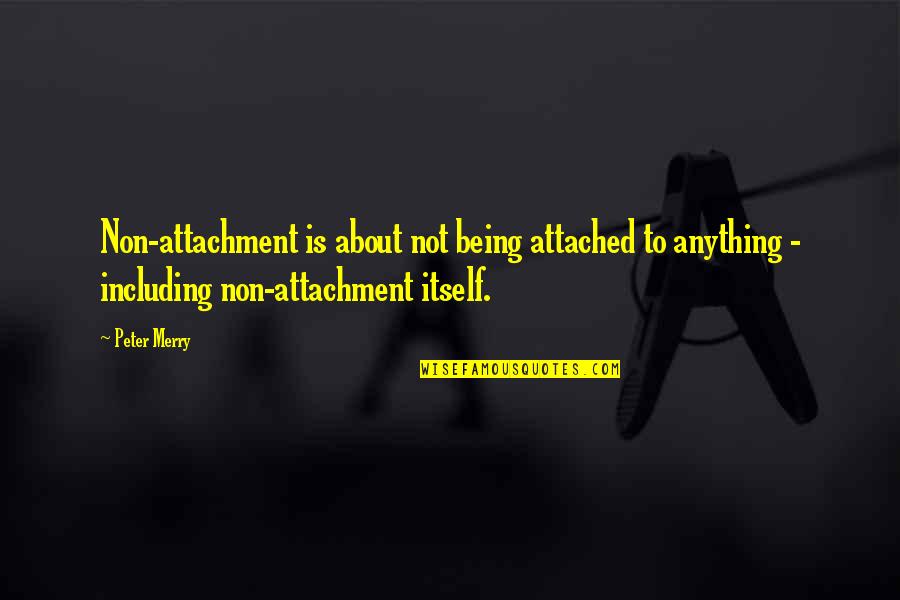 Valeroso Pnp Quotes By Peter Merry: Non-attachment is about not being attached to anything