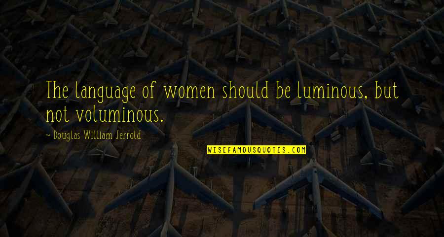 Valery Joseph Quotes By Douglas William Jerrold: The language of women should be luminous, but Valery Joseph Quotes By Douglas William Jerrold: The language of women should be luminous, but
