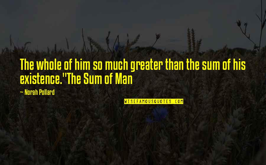 Valery Nikolaev Quotes By Norah Pollard: The whole of him so much greater than