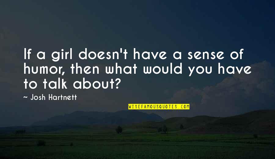 Valesca Guerrand Hermes Quotes By Josh Hartnett: If a girl doesn't have a sense of