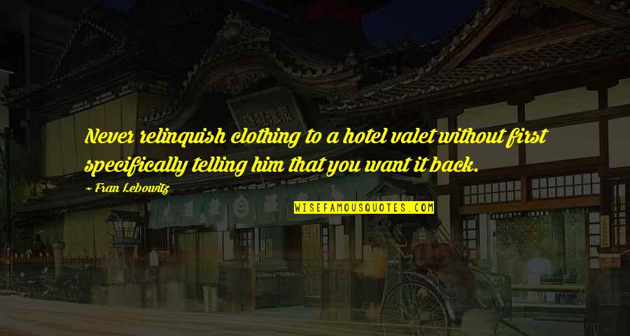 Valet Quotes By Fran Lebowitz: Never relinquish clothing to a hotel valet without Valet Quotes By Fran Lebowitz: Never relinquish clothing to a hotel valet without