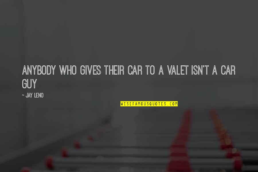Valet Quotes By Jay Leno: Anybody who gives their car to a valet