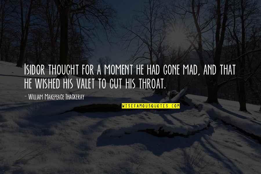 Valet Quotes By William Makepeace Thackeray: Isidor thought for a moment he had gone Valet Quotes By William Makepeace Thackeray: Isidor thought for a moment he had gone