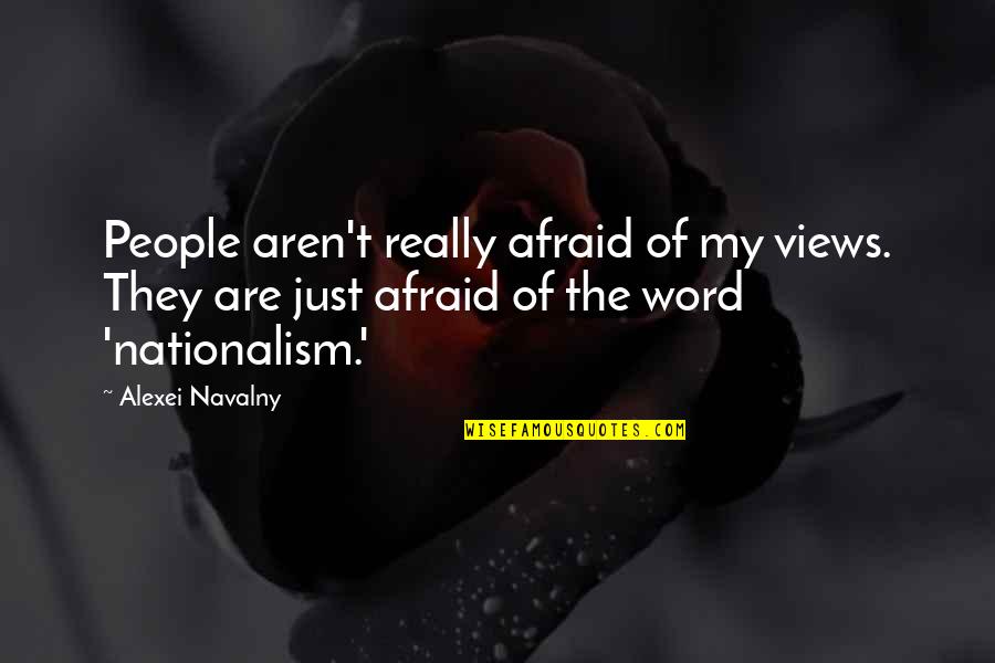 Valetamine Quotes By Alexei Navalny: People aren't really afraid of my views. They