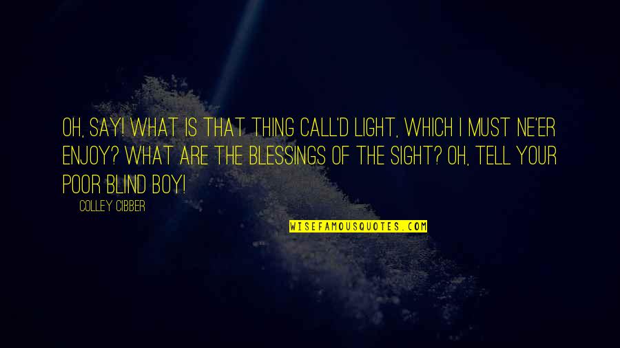 Valetta Quotes By Colley Cibber: Oh, say! what is that thing call'd light, Valetta Quotes By Colley Cibber: Oh, say! what is that thing call'd light,