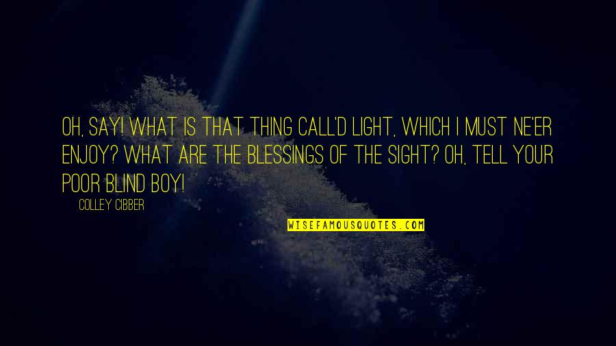 Valetta Quotes By Colley Cibber: Oh, say! what is that thing call'd light,