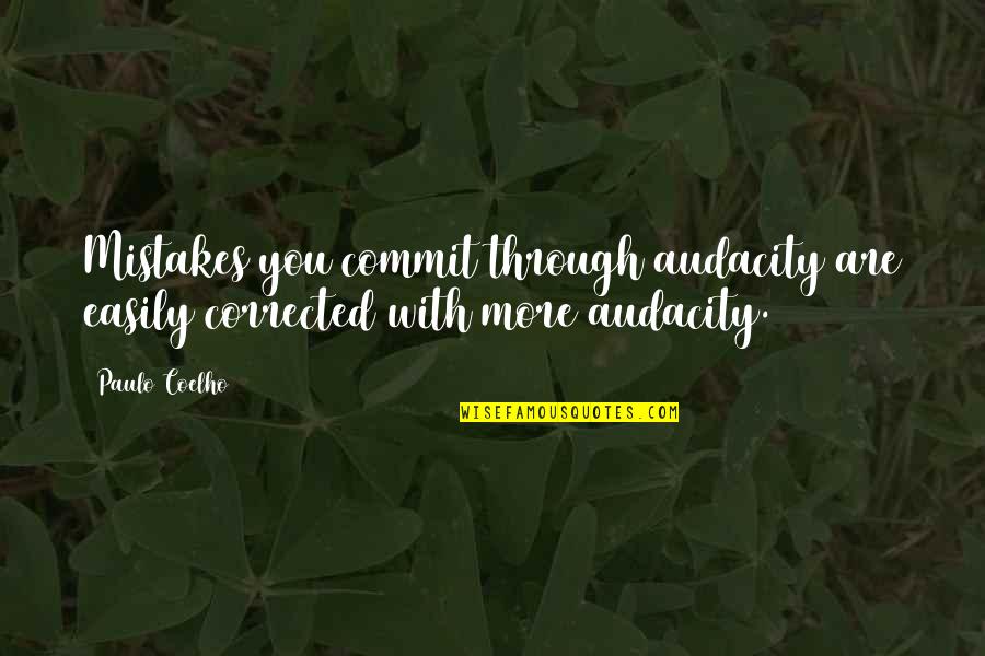 Valetudinarian Vs Hypochondriac Quotes By Paulo Coelho: Mistakes you commit through audacity are easily corrected