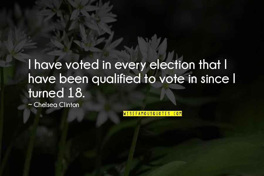 Valeurs De Passe Quotes By Chelsea Clinton: I have voted in every election that I Valeurs De Passe Quotes By Chelsea Clinton: I have voted in every election that I