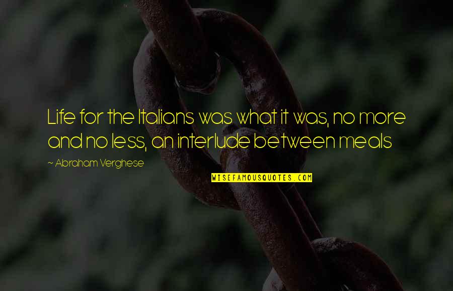 Valfrido Quotes By Abraham Verghese: Life for the Italians was what it was, Valfrido Quotes By Abraham Verghese: Life for the Italians was what it was,