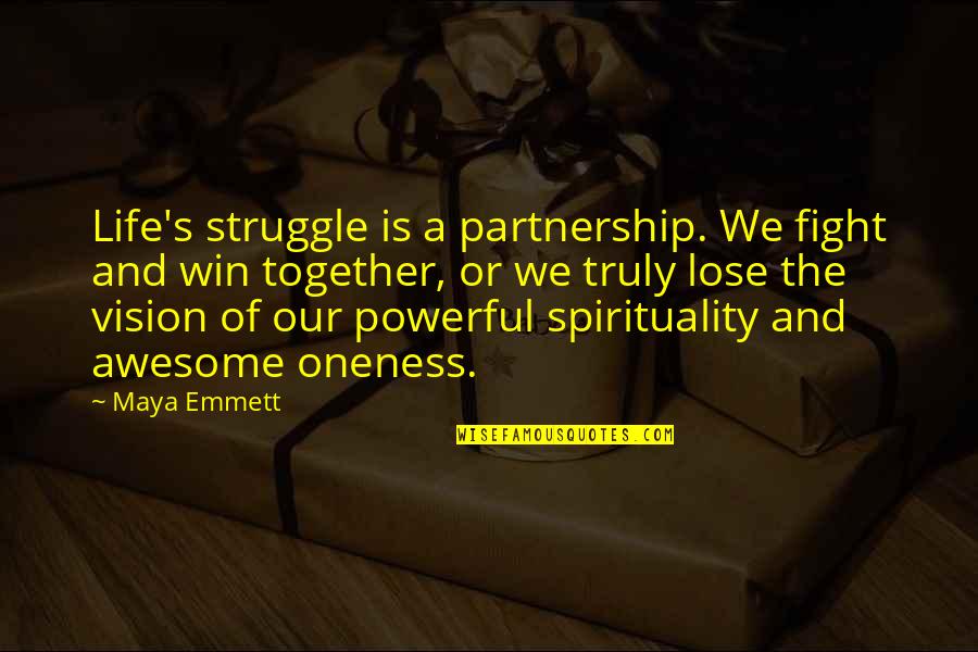 Valg Quotes By Maya Emmett: Life's struggle is a partnership. We fight and