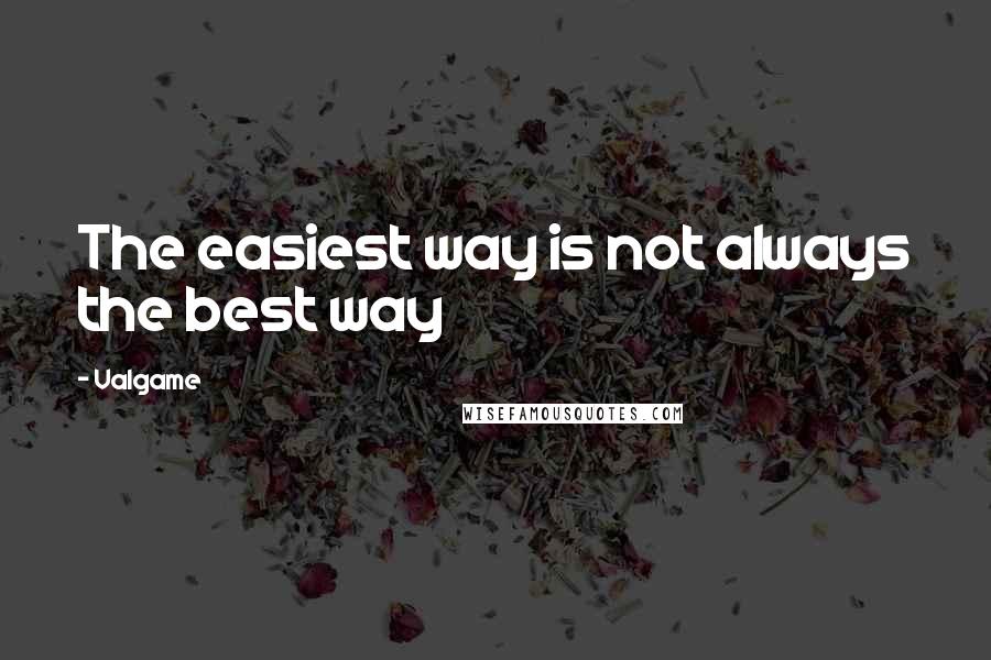 Valgame quotes: The easiest way is not always the best way