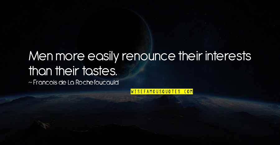 Valgardson Author Quotes By Francois De La Rochefoucauld: Men more easily renounce their interests than their Valgardson Author Quotes By Francois De La Rochefoucauld: Men more easily renounce their interests than their