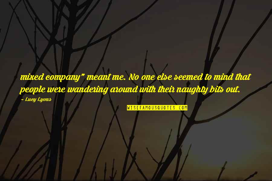 Valgau Be Sa Ines Quotes By Lucy Lyons: mixed company" meant me. No one else seemed Valgau Be Sa Ines Quotes By Lucy Lyons: mixed company" meant me. No one else seemed