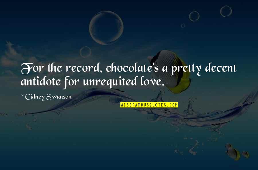 Valgau Ledus Quotes By Cidney Swanson: For the record, chocolate's a pretty decent antidote
