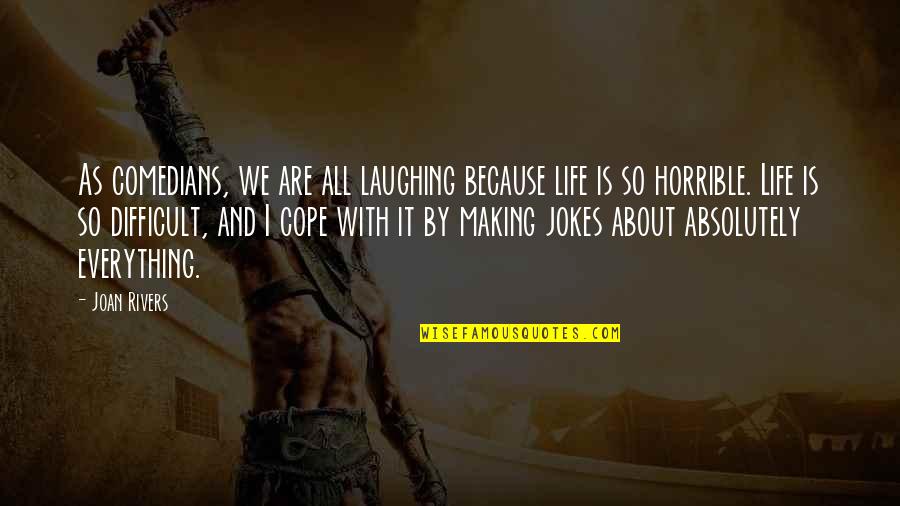 Valgaudemar Quotes By Joan Rivers: As comedians, we are all laughing because life Valgaudemar Quotes By Joan Rivers: As comedians, we are all laughing because life