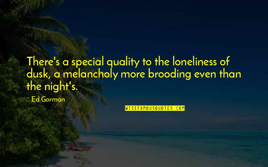 Valgeir R Quotes By Ed Gorman: There's a special quality to the loneliness of Valgeir R Quotes By Ed Gorman: There's a special quality to the loneliness of