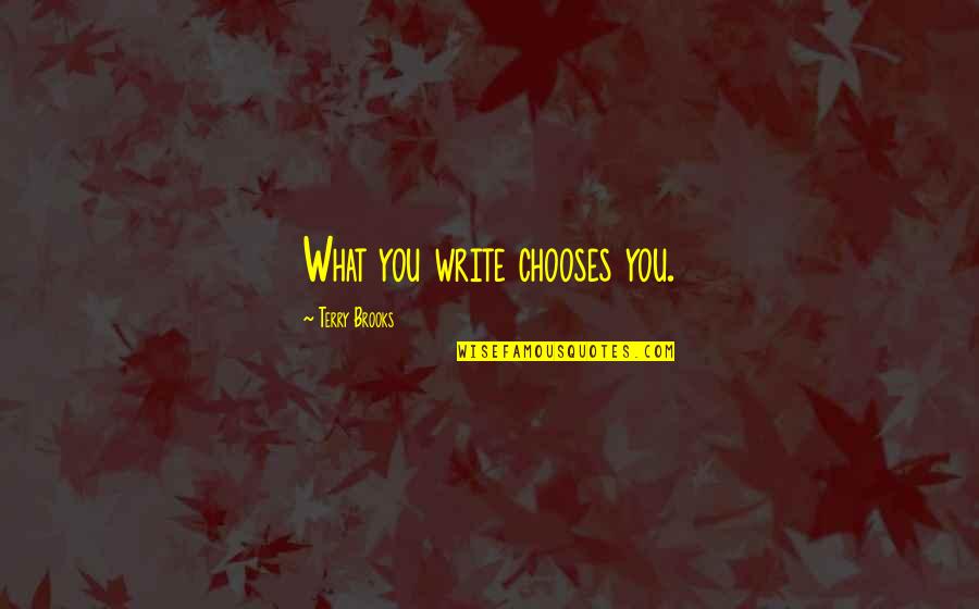 Valgenesis Quotes By Terry Brooks: What you write chooses you. Valgenesis Quotes By Terry Brooks: What you write chooses you.