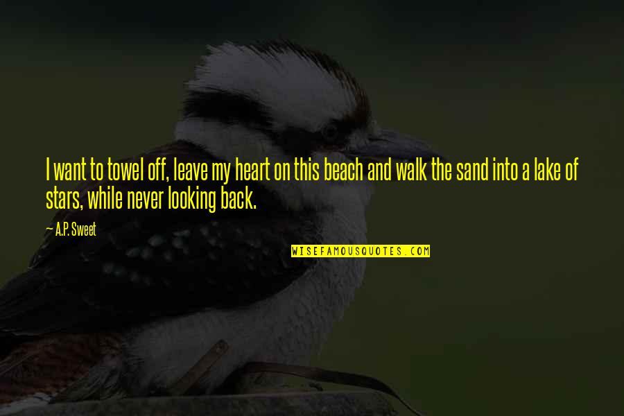 Valgerdur Arnadottir Quotes By A.P. Sweet: I want to towel off, leave my heart Valgerdur Arnadottir Quotes By A.P. Sweet: I want to towel off, leave my heart