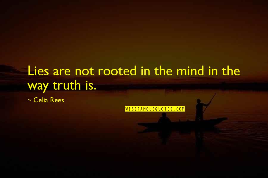 Valgerdur Arnadottir Quotes By Celia Rees: Lies are not rooted in the mind in Valgerdur Arnadottir Quotes By Celia Rees: Lies are not rooted in the mind in