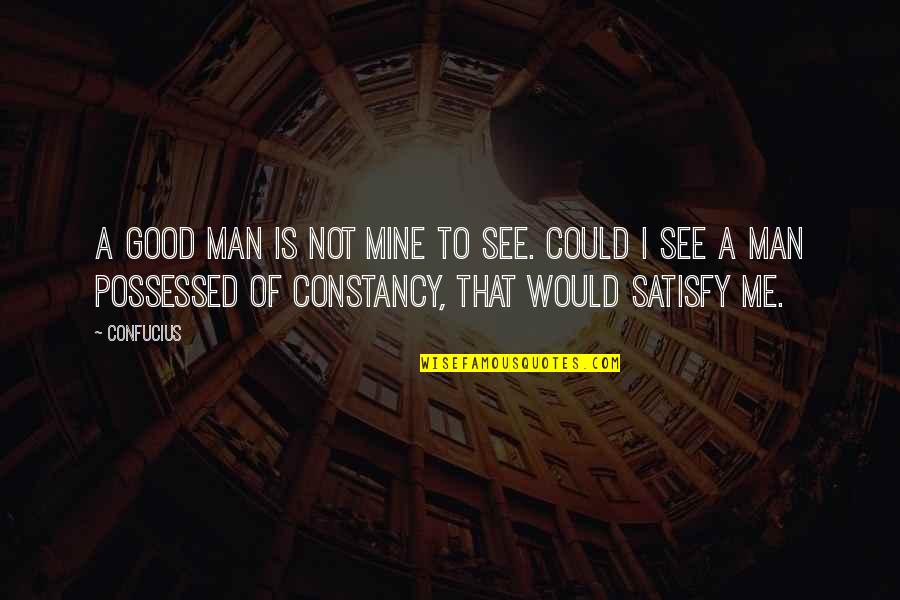 Valgerdur Arnadottir Quotes By Confucius: A good man is not mine to see. Valgerdur Arnadottir Quotes By Confucius: A good man is not mine to see.