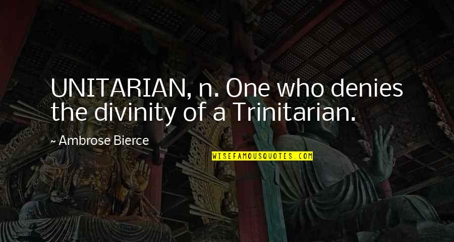 Valgerdur Quotes By Ambrose Bierce: UNITARIAN, n. One who denies the divinity of