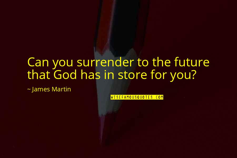 Valgerdur Quotes By James Martin: Can you surrender to the future that God