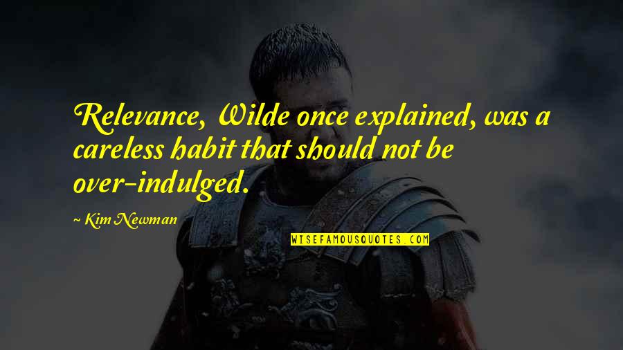 Valgisatie Quotes By Kim Newman: Relevance, Wilde once explained, was a careless habit Valgisatie Quotes By Kim Newman: Relevance, Wilde once explained, was a careless habit