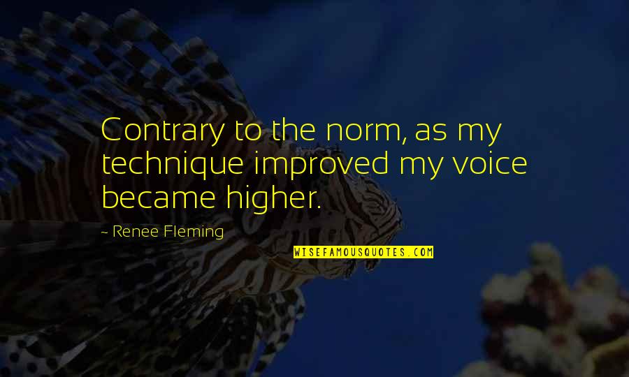 Valgoid Quotes By Renee Fleming: Contrary to the norm, as my technique improved