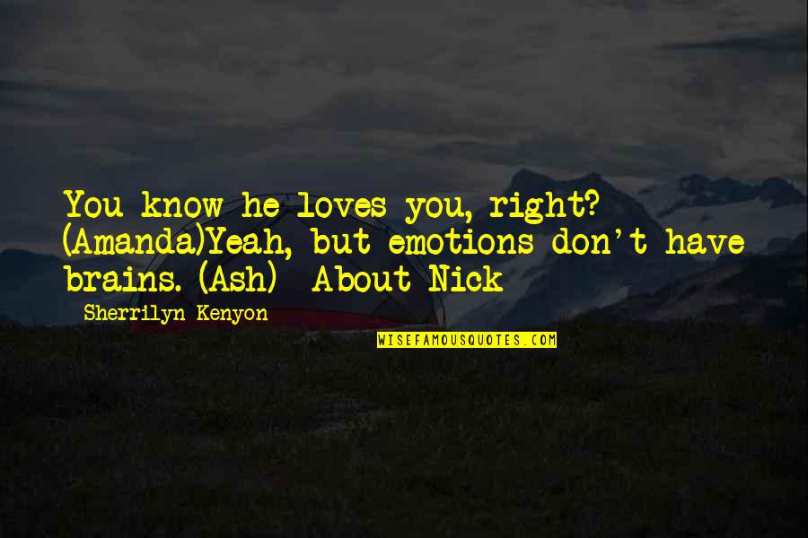 Valgoid Quotes By Sherrilyn Kenyon: You know he loves you, right? (Amanda)Yeah, but Valgoid Quotes By Sherrilyn Kenyon: You know he loves you, right? (Amanda)Yeah, but