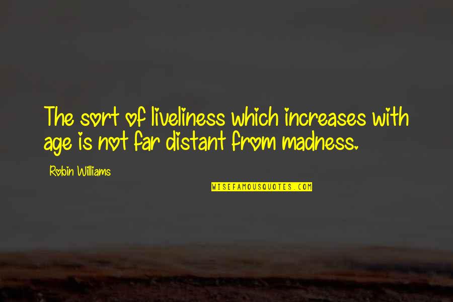 Valgtest Quotes By Robin Williams: The sort of liveliness which increases with age