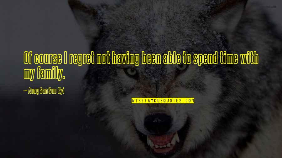 Valgtesten Quotes By Aung San Suu Kyi: Of course I regret not having been able Valgtesten Quotes By Aung San Suu Kyi: Of course I regret not having been able