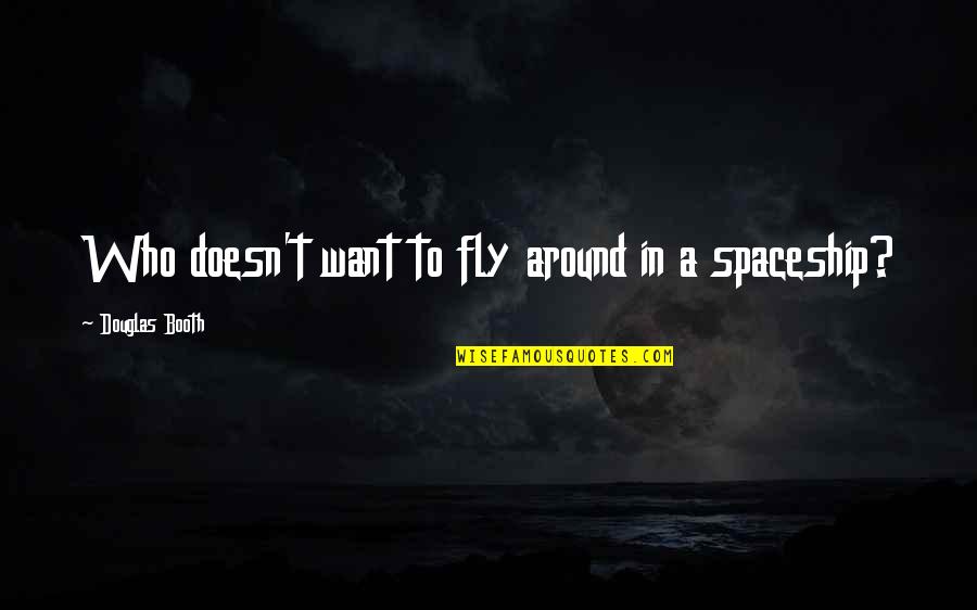 Valgtesten Quotes By Douglas Booth: Who doesn't want to fly around in a Valgtesten Quotes By Douglas Booth: Who doesn't want to fly around in a
