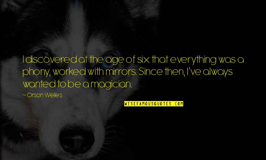 Valgtesten Quotes By Orson Welles: I discovered at the age of six that Valgtesten Quotes By Orson Welles: I discovered at the age of six that
