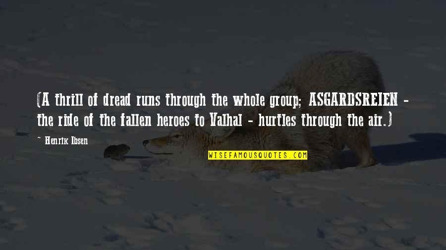 Valhal Quotes By Henrik Ibsen: (A thrill of dread runs through the whole