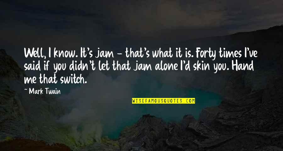 Valhamium Quotes By Mark Twain: Well, I know. It's jam - that's what Valhamium Quotes By Mark Twain: Well, I know. It's jam - that's what