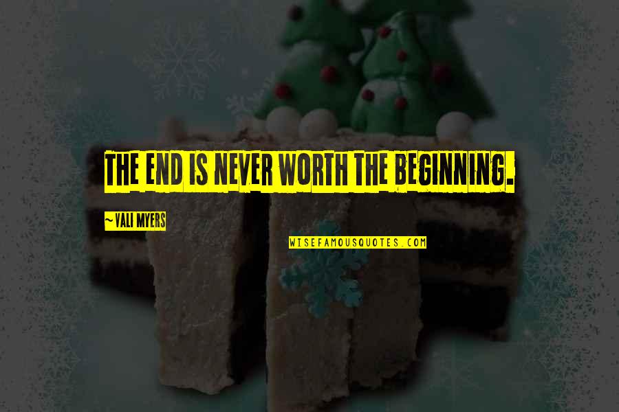 Vali Myers Quotes By Vali Myers: The end is never worth the beginning.