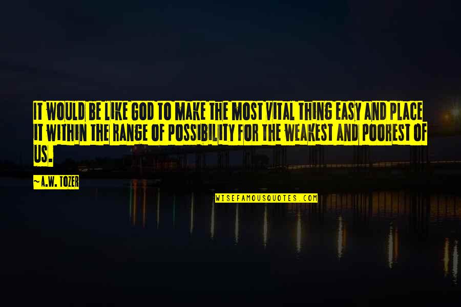 Vali Nasr Quotes By A.W. Tozer: It would be like God to make the