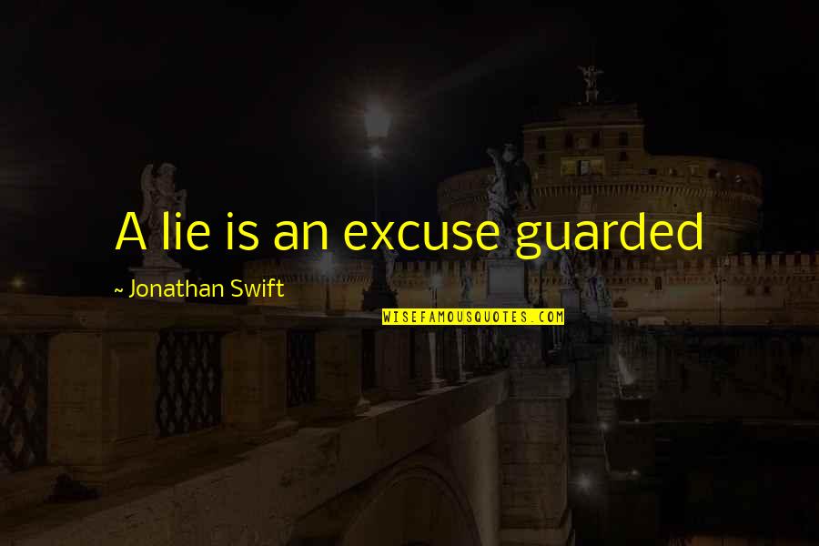 Valiance Keep Quotes By Jonathan Swift: A lie is an excuse guarded