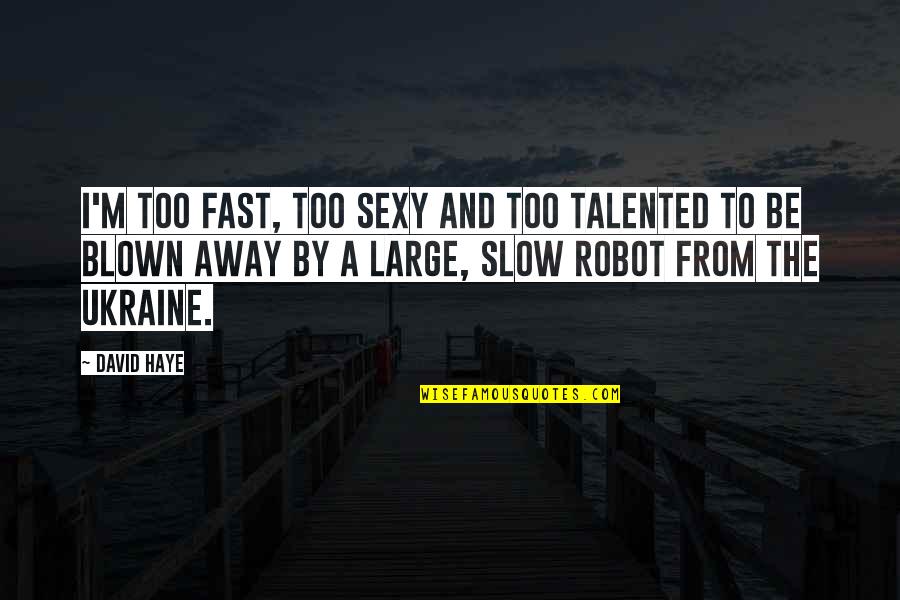 Valiani Mat Quotes By David Haye: I'm too fast, too sexy and too talented Valiani Mat Quotes By David Haye: I'm too fast, too sexy and too talented