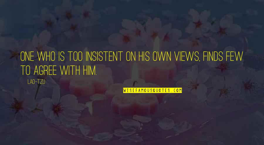 Valiani Mat Quotes By Lao-Tzu: One who is too insistent on his own