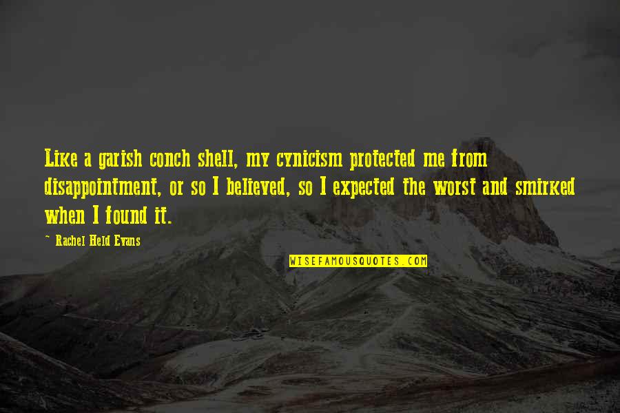 Valiante One Quotes By Rachel Held Evans: Like a garish conch shell, my cynicism protected Valiante One Quotes By Rachel Held Evans: Like a garish conch shell, my cynicism protected