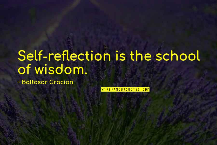 Valiantly Synonym Quotes By Baltasar Gracian: Self-reflection is the school of wisdom.