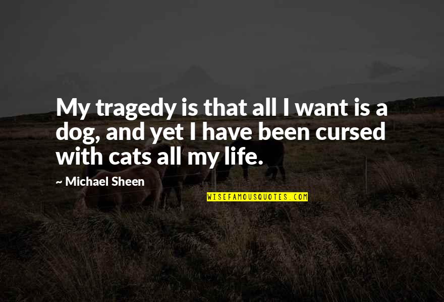 Valias And Darwis Quotes By Michael Sheen: My tragedy is that all I want is