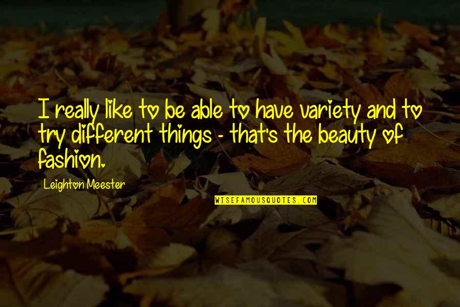 Valic Quotes By Leighton Meester: I really like to be able to have Valic Quotes By Leighton Meester: I really like to be able to have